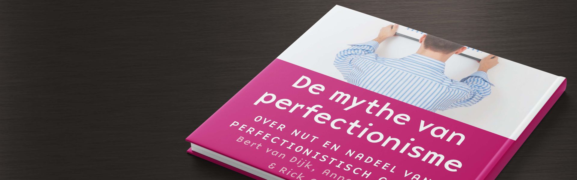 De mythe van perfectionisme: over nut en nadeel van perfectionistisch gedrag