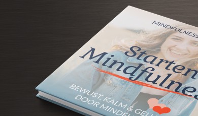 Starten met Mindfulness: bewust, kalm en gelukkig